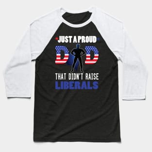 Just a proud dad that didn't raise liberal..father's day gift Baseball T-Shirt